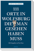 111 Orte in Wolfsburg, die man gesehen haben muss