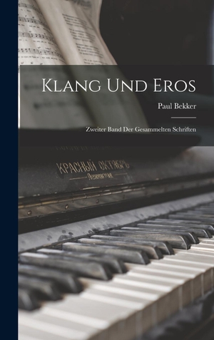 Bekker. Klang Und Eros - Zweiter Band Der Gesammelten Schriften. Legare Street Press, 2022.