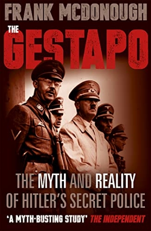 Mcdonough, Frank. The Gestapo - The Myth and Reality of Hitler's Secret Police. Hodder & Stoughton, 2016.