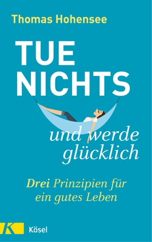 Hohensee, Thomas. Tue nichts und werde glücklich - Drei Prinzipien für ein gutes Leben. Kösel-Verlag, 2020.