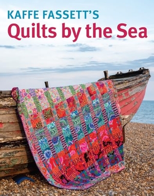 Fassett, Kaffe. Kaffe Fassett's Quilts by the Sea. Taunton Press Inc, 2023.