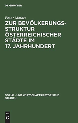 Mathis, Franz. Zur Bevölkerungsstruktur österreichischer Städte im 17. Jahrhundert. De Gruyter Oldenbourg, 1977.