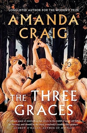 Craig, Amanda. The Three Graces - 'The book everybody should be reading this summer' Andrew O'Hagan. Little, Brown Book Group, 2024.