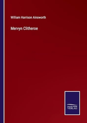 Ainsworth, William Harrison. Mervyn Clitheroe. Outlook, 2023.