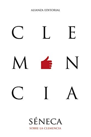 Codoñer Merino, Carmen / Séneca, Lucio Anneo et al. Sobre la clemencia. Alianza Editorial, 2018.