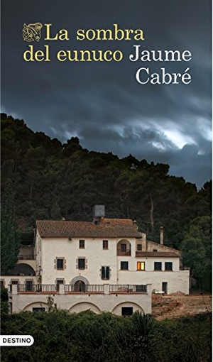 Cardeñoso, Concha / Jaume Cabré. La sombra del eunuco. Ediciones Destino, 2015.