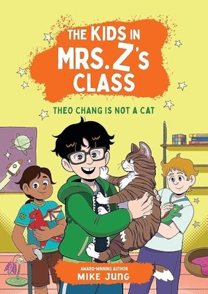 Jung, Mike. The Kids in Mrs. Z's Class: Theo Chang Is Not a Cat. Little, Brown Books for Young Readers, 2025.