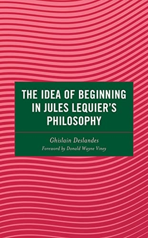Deslandes, Ghislain. The Idea of Beginning in Jules Lequier's Philosophy. Lexington Books, 2023.