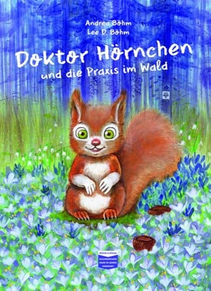 Böhm, Andrea. Doktor Hörnchen und die Praxis im Wald. Böhm & Böhm, 2024.