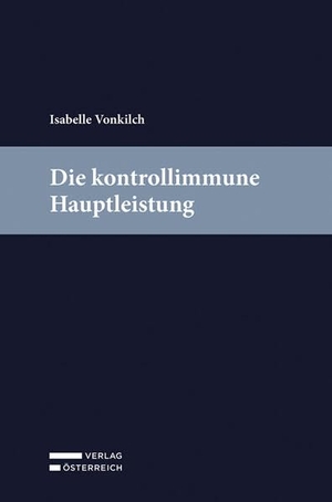 Vonkilch, Isabelle. Die kontrollimmune Hauptleistung. Verlag Österreich GmbH, 2025.