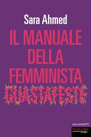 Ahmed, Sara. Il manuale della femminista guastafeste. Fandango Libri, 2024.