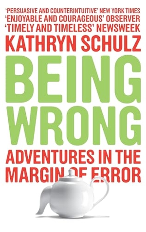 Schulz, Kathryn. Being Wrong - Adventures in the Margin of Error. Granta Books, 2011.