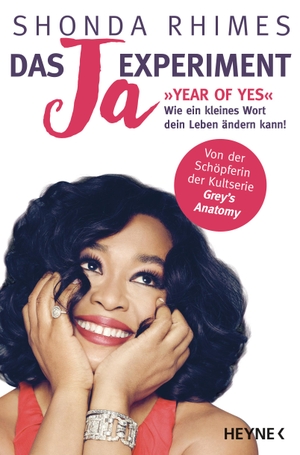 Rhimes, Shonda. Das Ja-Experiment - Year of Yes - Wie ein kleines Wort dein Leben ändern kann!. Heyne Verlag, 2016.