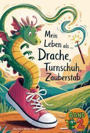Meier, Martina (Hrsg.). Mein Leben als Drache, Turnschuh, Zauberstab - Band 2 - Ein Buch geht um die Welt. Papierfresserchens MTM-VE, 2026.