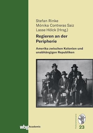 Rinke, Stefan / Monika Contreras Saiz et al (Hrsg.). Regieren an der Peripherie - Amerika zwischen Kolonien und unabhängigen Republiken. Herder Verlag GmbH, 2022.