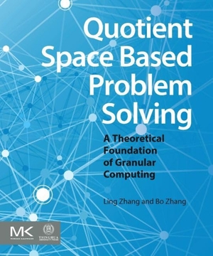 Zhang, Ling / Bo Zhang. Quotient Space Based Problem Solving - A Theoretical Foundation of Granular Computing. Elsevier Science, 2014.