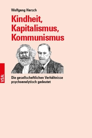Harsch, Wolfgang. Kindheit, Kapitalismus, Kommunismus - Die gesellschaftlichen Verhältnisse psychoanalytisch gedeutet. Vsa Verlag, 2022.