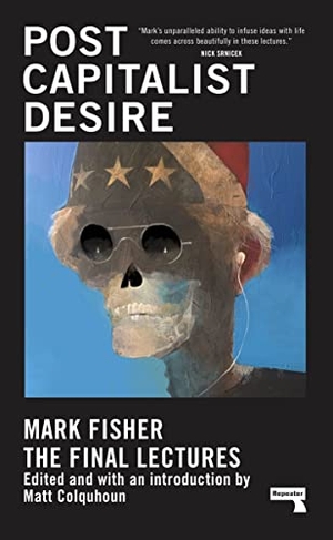 Fisher, Mark. Postcapitalist Desire - The Final Lectures. Watkins Media, 2021.