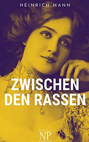 Mann, Heinrich. Zwischen den Rassen - Roman. Null Papier Verlag, 2021.
