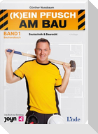 (K)ein Pfusch am Bau. Bauhandbuch Band 1: Bautechnik & Baurecht (Ausgabe Österreich)