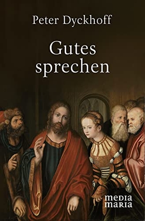 Dyckhoff, Peter. Gutes sprechen. Media Maria, 2023.