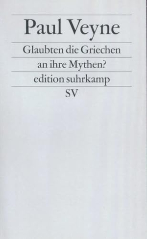 Veyne, Paul. Glaubten die Griechen an ihre Mythen? - Ein Versuch über die konstitutive Einbildungskraft. (Neue Folge, 226). Suhrkamp Verlag, 1987.