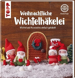 Kojic, Annelie. Weihnachtliche Wichtelhäkelei - Wichtel und Accessoires einfach gehäkelt. frechverlag GmbH, 2023.
