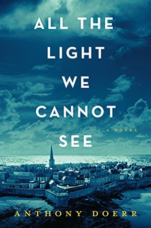 Doerr, Anthony. All the Light We Cannot See. Gale, a Cengage Group, 2017.