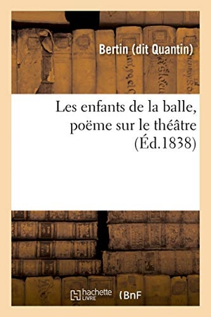 Bertin. Les Enfants de la Balle, Poëme Sur Le Théâtre. Hachette Livre - BNF, 2018.
