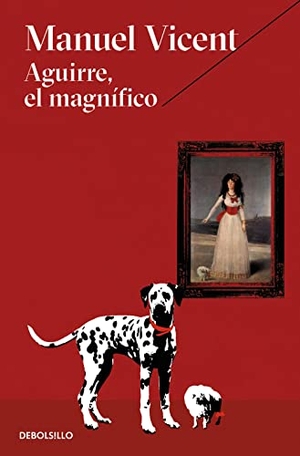 Vicent, Manuel. Aguirre, el magnífico. Debolsillo, 2016.