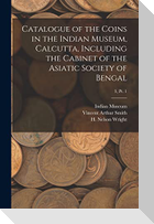 Catalogue of the Coins in the Indian Museum, Calcutta, Including the Cabinet of the Asiatic Society of Bengal; 3, pt. 1