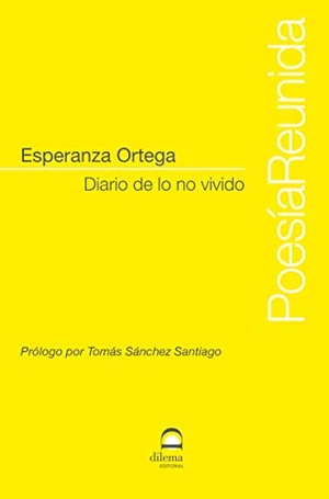 Ortega Martínez, Esperanza / Tomás Sánchez Santiago. Diario de lo no vivido. Editorial Dilema, 2020.