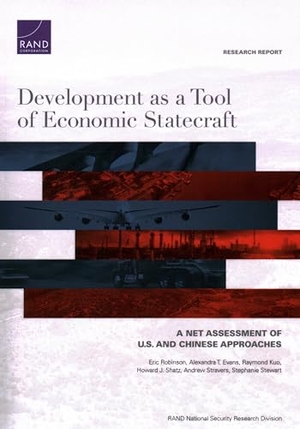 Robinson, Eric / Evans, Alexandra T et al. Development as a Tool of Economic Statecraft - A Net Assessment of U.S. and Chinese Approaches. RAND Corporation, 2023.