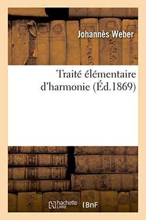 Weber-J. Traité Élémentaire d'Harmonie. Hachette Livre, 2020.