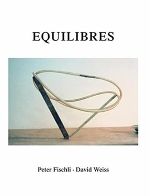 Fischli, Peter / David Weiss. Peter Fischli und David Weiss. Equilibres. Deutsche Ausgabe - Buch zur Ausstellung in London, Zürich. König, Walther, 2006.