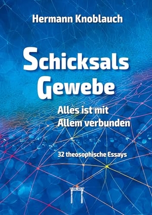 Knoblauch, Hermann. SchicksalsGewebe - Alles ist mit Allem verbunden - 32 theosophische Essays. Verlag Esoterische Philosophie GmbH, 2025.