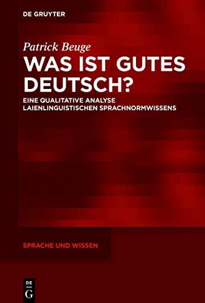 Beuge, Patrick. Was ist gutes Deutsch? - Eine qualitative Analyse laienlinguistischen Sprachnormwissens. De Gruyter, 2019.