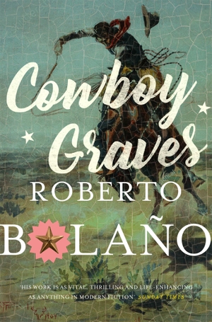 Bolano, Roberto. Cowboy Graves - Three Novellas. Pan Macmillan, 2021.
