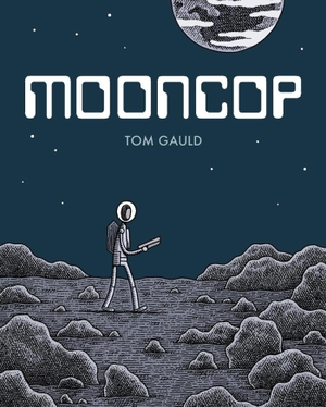 Gauld, Tom. Mooncop. Drawn and Quarterly, 2016.
