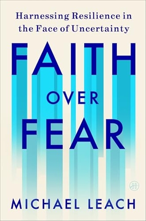 Leach, Michael. Faith Over Fear - Harnessing Resilience in the Face of Uncertainty. HarperCollins, 2026.