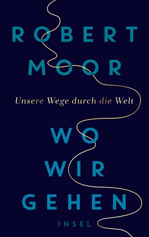 Moor, Robert. Wo wir gehen - Unsere Wege durch die Welt. Insel Verlag GmbH, 2020.