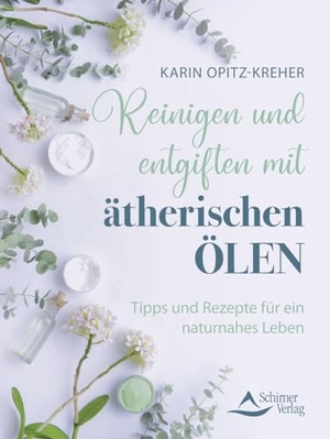 Opitz-Kreher, Karin. Reinigen und entgiften mit ätherischen Ölen - Tipps und Rezepte für ein naturnahes Leben. Schirner Verlag, 2024.