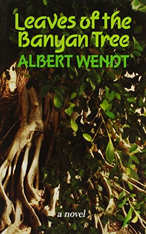 Wendt, Albert. Wendt - Leaves of the Banyan Tree. University of Hawaii Press, 1994.