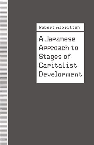Albritton, Robert. A Japanese Approach to Stages of Capitalist Development. Springer Nature Singapore, 1991.