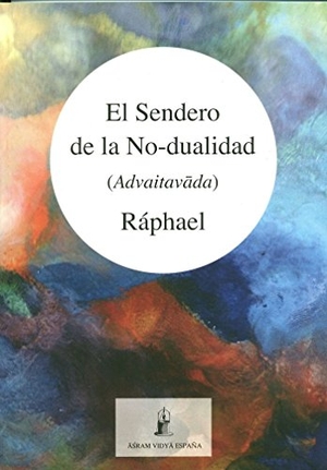 Ráphael. El sendero de la no-dualidad : advaitavada. Asram Vidya España, 2014.
