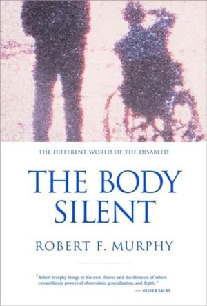 Murphy, Robert F. The Body Silent - The Different World of the Disabled. W. W. Norton & Company, 2001.