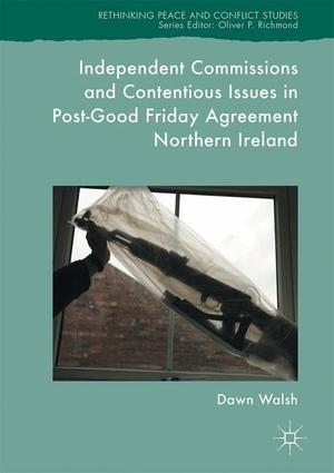 Walsh, Dawn. Independent Commissions and Contentious Issues in Post-Good Friday Agreement Northern Ireland. Springer International Publishing, 2017.