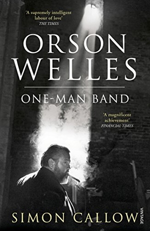 Callow, Simon. Orson Welles, Volume 3 - One-Man Band. Vintage Publishing, 2016.