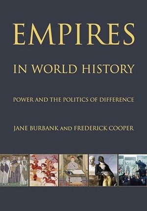 Burbank, Jane / Frederick Cooper. Empires in World History - Power and the Politics of Difference. Princeton University Press, 2011.