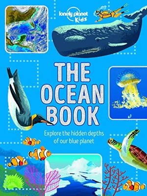Harvey, Derek / Lonely Planet Kids. Lonely Planet Kids The Ocean Book - Explore the Deep Blue Sea | Meet the Amazing Creatures & Plants That Live Under Water | Learn About Sunken Cities & Natural Disasters. Lonely Planet Global Limited, 2020.